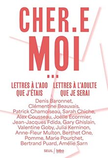 Cher.e moi... : lettres à l'ado que j'étais, lettres à l'adulte que je serai