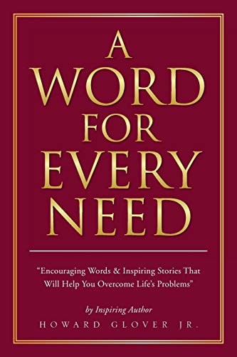 A Word For Every Need: Encouraging Words & Inspiring Stories That Will Help You Overcome Life's Problems