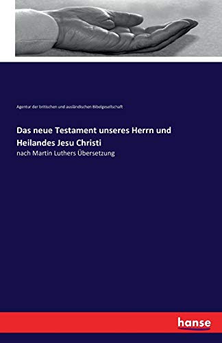 Das neue Testament unseres Herrn und Heilandes Jesu Christi: nach Martin Luthers Übersetzung