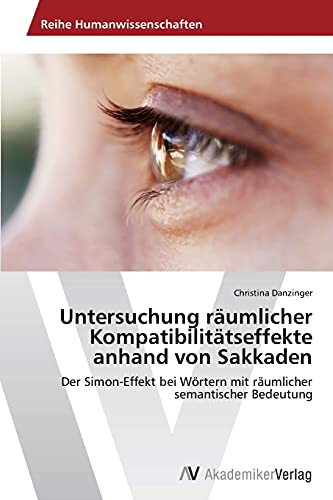 Untersuchung räumlicher Kompatibilitätseffekte anhand von Sakkaden: Der Simon-Effekt bei Wörtern mit räumlicher semantischer Bedeutung