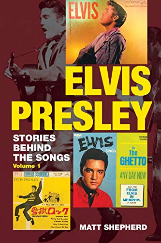 Matt Shepherd Elvis Presley, Stories Behind The Songs (Volume 1)