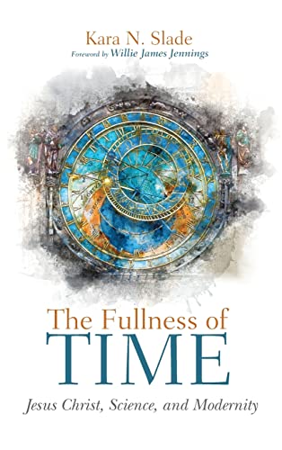 The Fullness of Time: Jesus Christ, Science, and Modernity