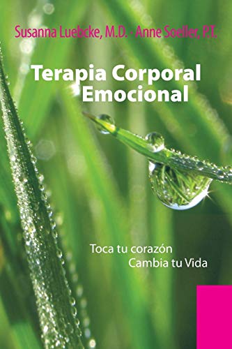 Terapia Corporal Emocional: Toca tu Corazón Cambia tu Vida: Toca Tu Corazon Cambia Tu Vida