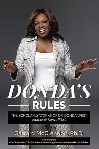 Garrard McClendon Ph.D. Donda's Rules, The Scholarly Works Of Dr. Donda West - Mother Of Kanye West, The Scholarly Documents Of Dr. Donda West (Mother Of Kanye West)
