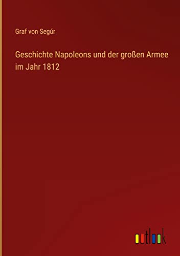 Geschichte Napoleons und der großen Armee im Jahr 1812
