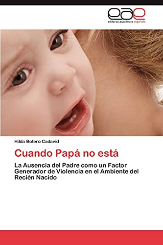 Cuando Papá no está: La Ausencia del Padre como un Factor Generador de Violencia en el Ambiente del Recién Nacido
