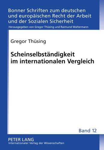Scheinselbständigkeit im internationalen Vergleich: Unter Mitarbeit von Maria Anochin, Melanie Granetzny, Sally Horler, Martin Kalf, Stephan Pötters, ... Recht der Arbeit und der Sozialen Sicherheit)