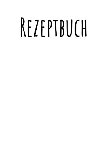 Rezeptbuch zum Selberschreiben: A4 Ringbuch zum Rezepte aufschreiben (Rezeptbücher zum selber Eintragen)