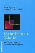 Spiritualität in der Diakonie: Anstöße zur Erneuerung christlicher Kernkompetenz