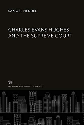 Charles Evans Hughes and the Supreme Court