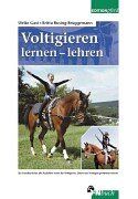 Voltigieren, lernen, lehren: Ein Handbuch für alle Ausbilder sowie Voltigierer, Eltern und Voltigiersportinteressierte