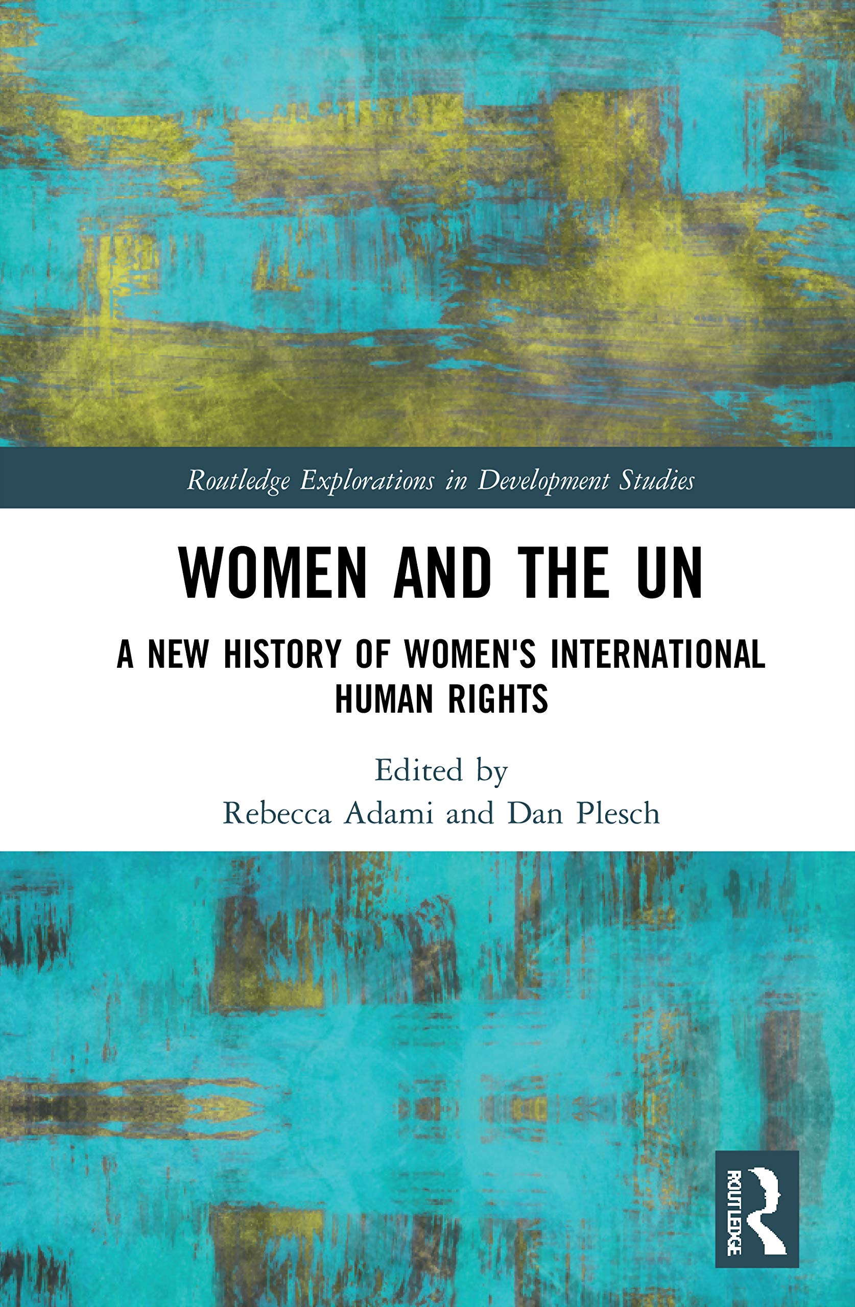 Women and the UN: A New History of Women's International Human Rights (Routledge Explorations in Development Studies)