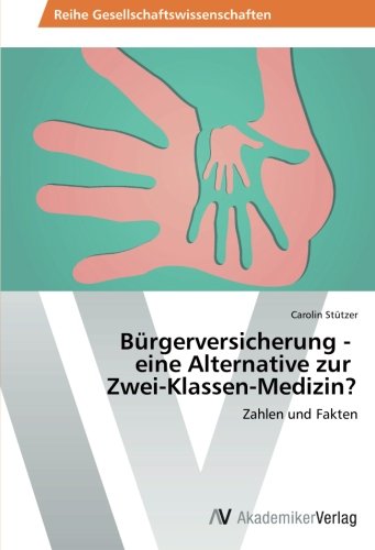 Bürgerversicherung - eine Alternative zur Zwei-Klassen-Medizin?: Zahlen und Fakten