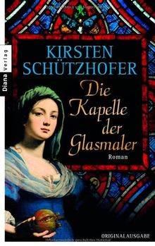 Die Kapelle der Glasmaler: Roman