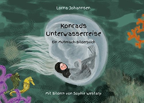 Konrads Unterwasserreise: Ein Mutmach-Bilderbuch