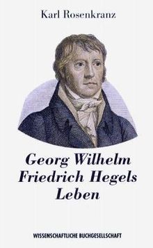 Georg Wilhelm Friedrich Hegels Leben. Supplement zu Hegels Werken