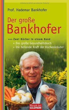 Der große Bankhofer: Zwei Bücher in einem Band - - Das große Gesundheitsbuch - - Die heilende Kraft der Küchenkräuter