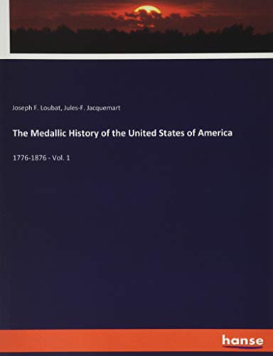 The Medallic History of the United States of America: 1776-1876 - Vol. 1