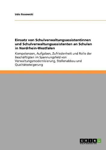 Einsatz von Schulverwaltungsassistentinnen und Schulverwaltungsassistenten an Schulen in Nordrhein-Westfalen: Kompetenzen, Aufgaben, Zufriedenheit Stellenabbau und Qualitätssteigerung