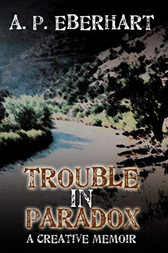 Trouble in Paradox: A Creative Memoir
