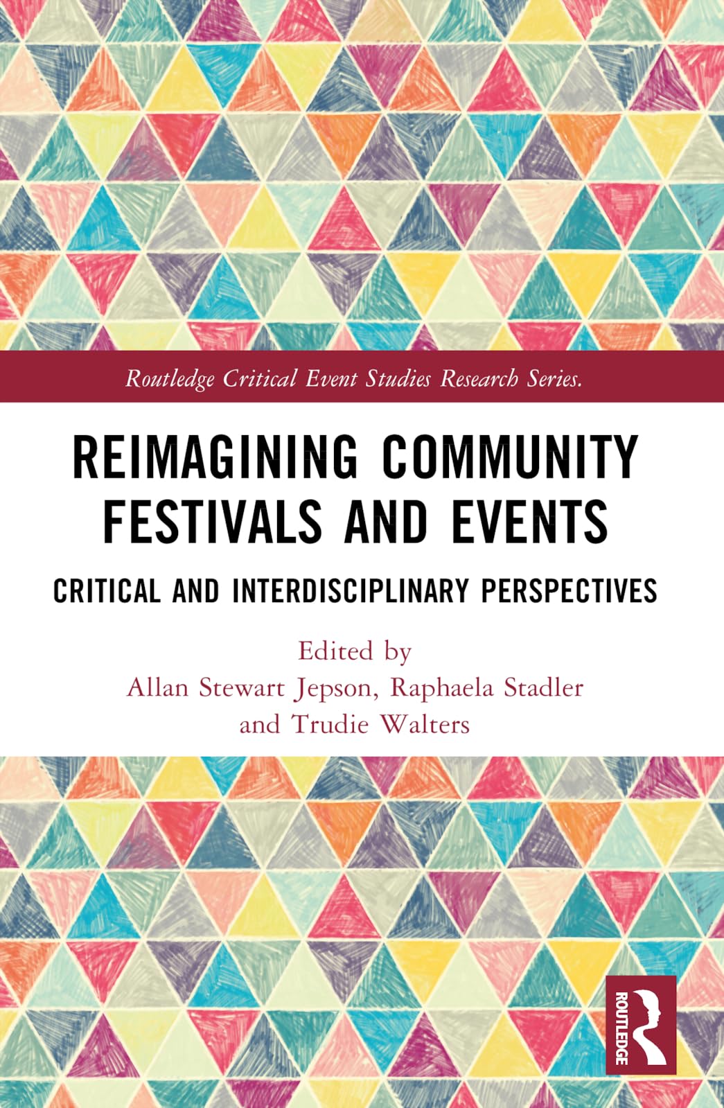 Reimagining Community Festivals and Events: Critical and Interdisciplinary Perspectives (Routledge Critical Event Studies Research Series.)