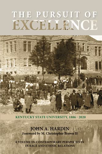 The Pursuit of Excellence: Kentucky State University, 1886-2020 (Contemporary Perspectives in Race and Ethnic Relations)