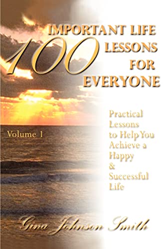 100 Important Life Lessons for Everyone: Practical Lessons to Help You Achieve a Happy & Successful Life VOLUME 1