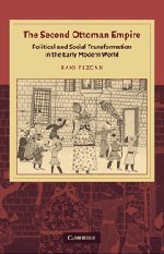 The Second Ottoman Empire: Political and Social Transformation in the Early Modern World (Cambridge Studies in Islamic Civilization)