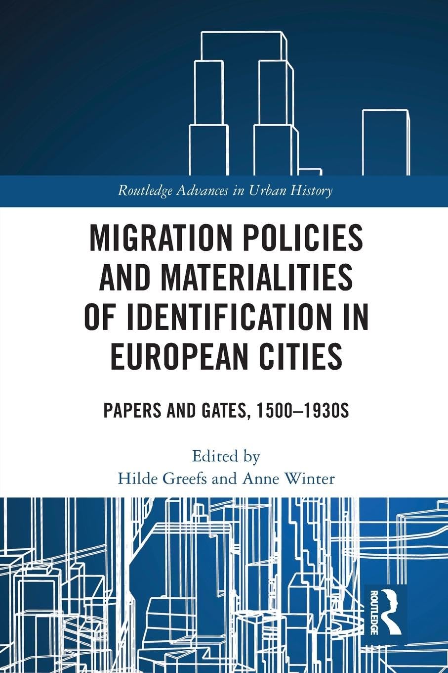 Migration Policies and Materialities of Identification in European Cities: Papers and Gates, 1500-1930s (Routledge Advances in Urban History, Band 2)