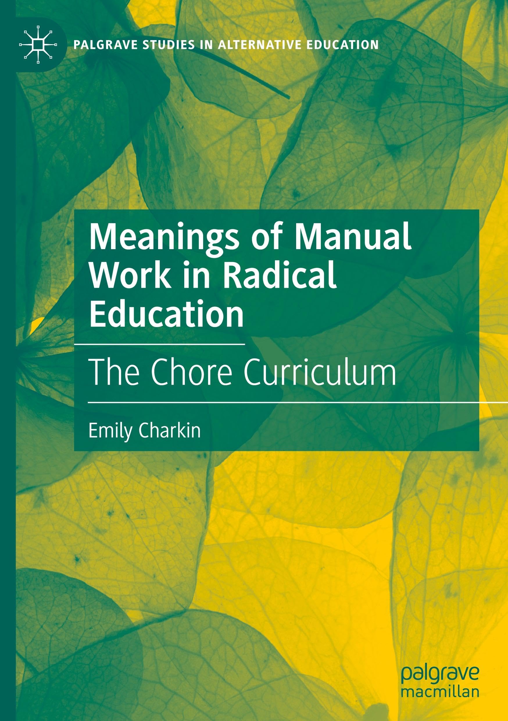 Meanings of Manual Work in Radical Education: The Chore Curriculum (Palgrave Studies in Alternative Education)