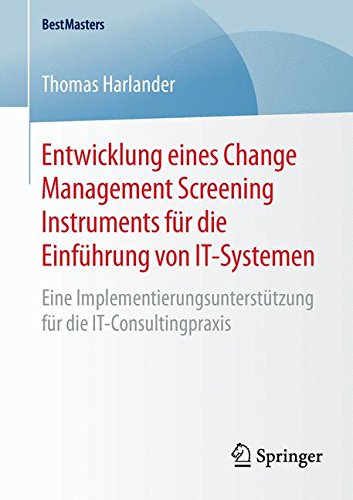 Entwicklung eines Change Management Screening Instruments für die Einführung von IT-Systemen: Eine Implementierungsunterstützung für die IT-Consultingpraxis (BestMasters)