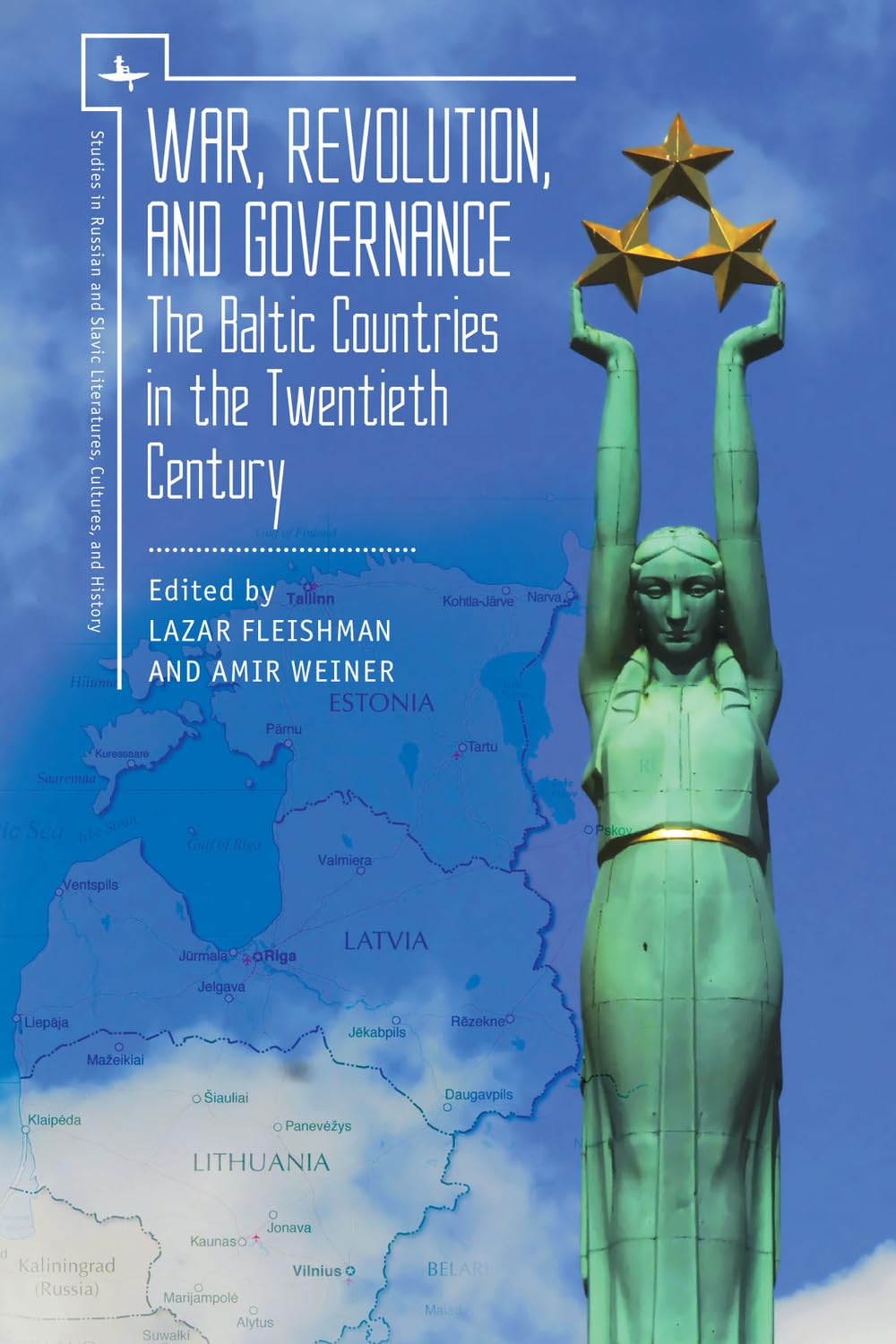 War, Revolution, and Governance: The Baltic Countries in the Twentieth Century (Studies in Russian and Slavic Literatures, Cultures, and History)