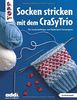 Socken stricken mit dem CraSyTrio (kreativ.kompakt.): Für Sockenanfänger und Nadelspiel-Verweigerer