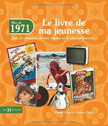 Nés en 1971 : le livre de ma jeunesse : tous les souvenirs de mon enfance et de mon adolescence
