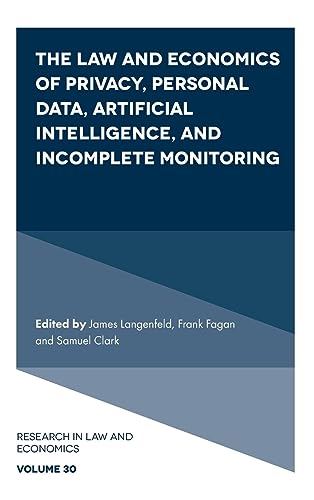 The Law and Economics of Privacy, Personal Data, Artificial Intelligence, and Incomplete Monitoring (Research in Law and Economics, 30)