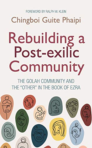 Rebuilding a Post-exilic Community: The Golah Community and the Other in the Book of Ezra