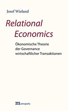 Relational Economics: Ökonomische Theorie der Governance wirtschaftlicher Transaktionen