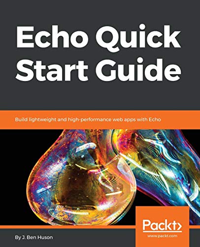 Echo Quick Start Guide: Build lightweight and high-performance web apps with Echo (English Edition)
