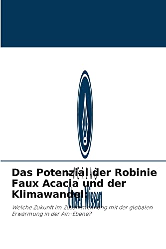Das Potenzial der Robinie Faux Acacia und der Klimawandel:: Welche Zukunft im Zusammenhang mit der globalen Erwärmung in der Ain-Ebene?