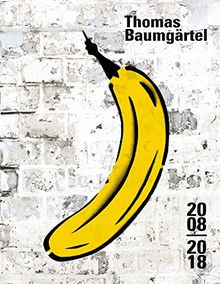 Bananensprayer: Thomas Baumgärtel 2008–2018