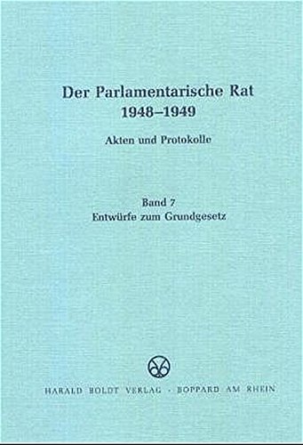 Der Parlamentarische Rat 1948-1949: Entwürfe zum Grundgesetz