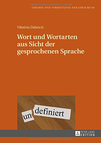 Wort und Wortarten aus Sicht der gesprochenen Sprache: Identifikation von Wort aus Sicht der gesprochenen Sprache und deren Auswirkung auf die ... (Theorie und Vermittlung der Sprache)