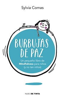 Burbujas de paz. Pequeño libro de Mindfulness para niños (y no tan niños) (Nube de Tinta)