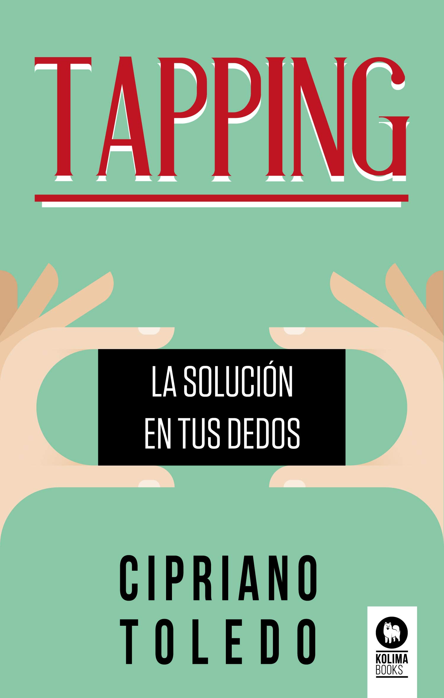 Tapping: La solución en tus dedos (Desarrollo espiritual)