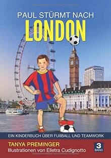 Paul stürmt nach London: Ein Kinderbuch über Fußball und Teamwork (Paul will wie Messi sein, Band 3)