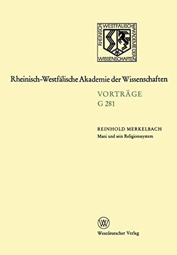 Mani und Sein Religionssystem: 289. Sitzung am 19. Dezember 1984 in Düsseldorf (Rheinisch-Westfälische Akademie der Wissenschaften) (German Edition) ... Akademie der Wissenschaften, 281, Band 281)