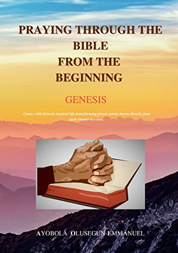 PRAYING THROUGH THE BIBLE FROM THE BEGINNING GENESIS