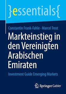Markteinstieg in den Vereinigten Arabischen Emiraten: Investment Guide Emerging Markets (essentials)