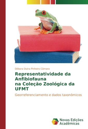 Representatividade da Anfibiofauna na Coleção Zoológica da UFMT: Georreferenciamento e dados taxonômicos