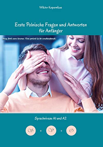 Erste Polnische Fragen und Antworten für Anfänger: Sprachniveau A1 und A2 Zweisprachig mit Polnisch-deutscher Übersetzung (Gestufte Polnische Lesebücher)